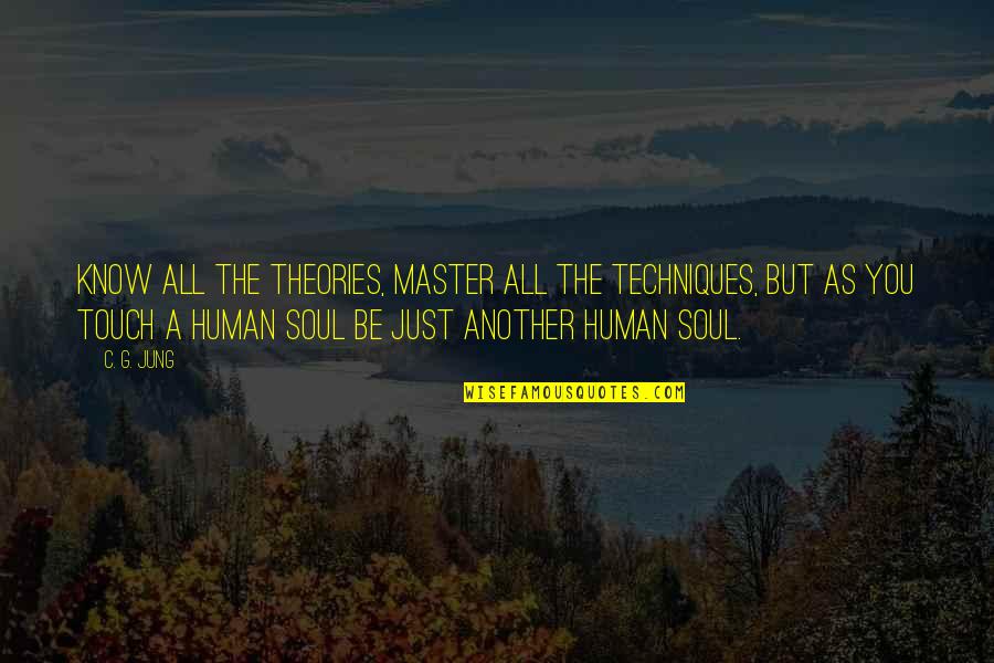 Human Touch Quotes By C. G. Jung: Know all the theories, master all the techniques,