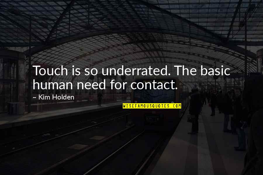 Human Touch Quotes By Kim Holden: Touch is so underrated. The basic human need