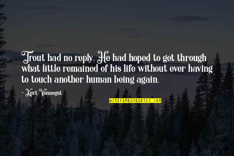 Human Touch Quotes By Kurt Vonnegut: Trout had no reply. He had hoped to