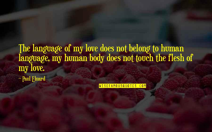 Human Touch Quotes By Paul Eluard: The language of my love does not belong