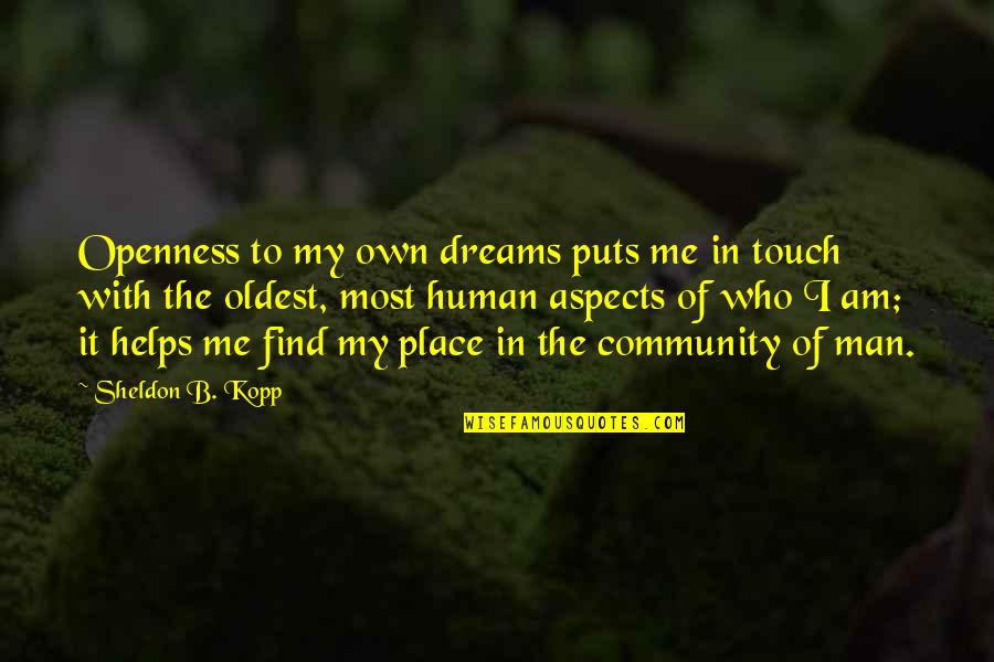 Human Touch Quotes By Sheldon B. Kopp: Openness to my own dreams puts me in