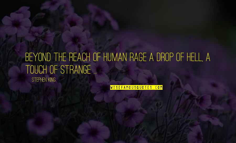 Human Touch Quotes By Stephen King: Beyond the reach of human rage A drop