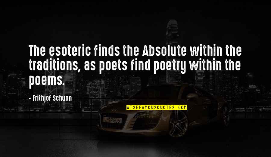 Human Trafficking In India Quotes By Frithjof Schuon: The esoteric finds the Absolute within the traditions,