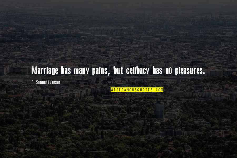 Human Trafficking In The United States Quotes By Samuel Johnson: Marriage has many pains, but celibacy has no