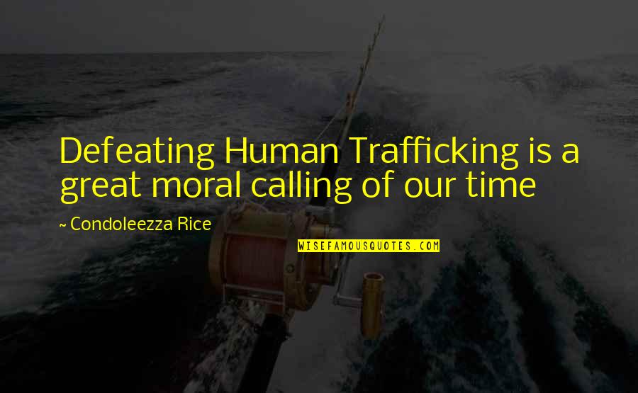 Human Trafficking Quotes By Condoleezza Rice: Defeating Human Trafficking is a great moral calling