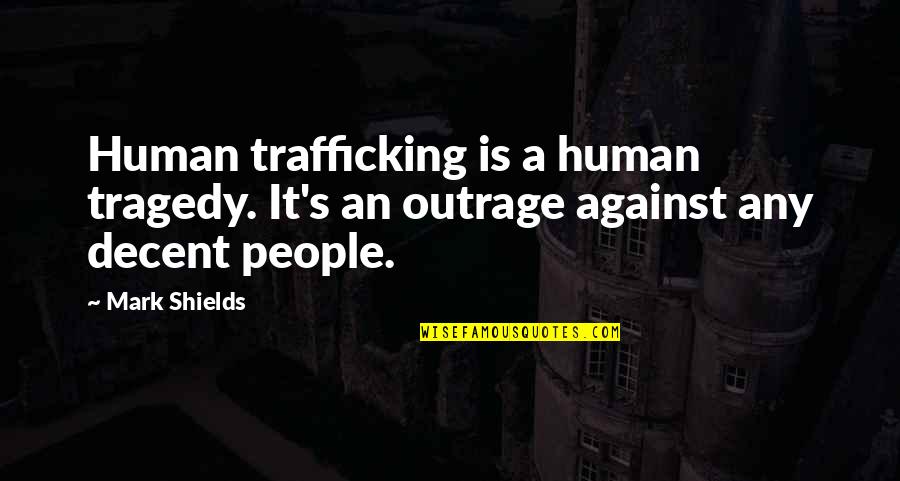Human Trafficking Quotes By Mark Shields: Human trafficking is a human tragedy. It's an
