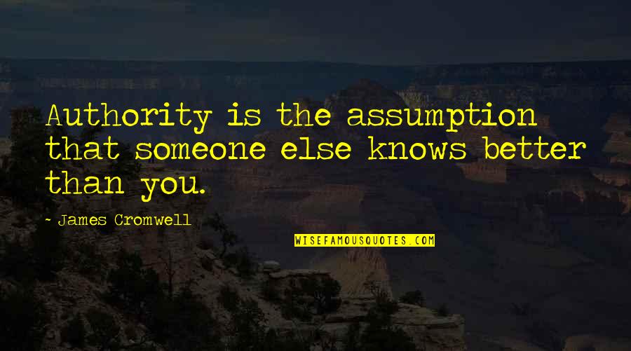 Human Trafficking Short Quotes By James Cromwell: Authority is the assumption that someone else knows