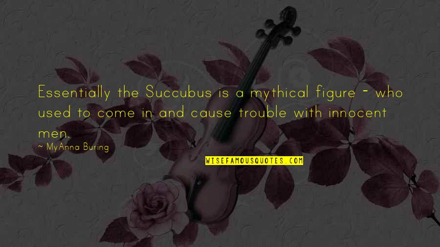 Human Trafficking Short Quotes By MyAnna Buring: Essentially the Succubus is a mythical figure -