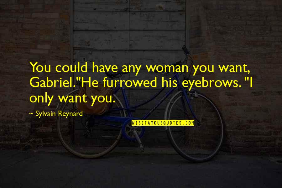 Human Trafficking Survivor Quotes By Sylvain Reynard: You could have any woman you want, Gabriel."He