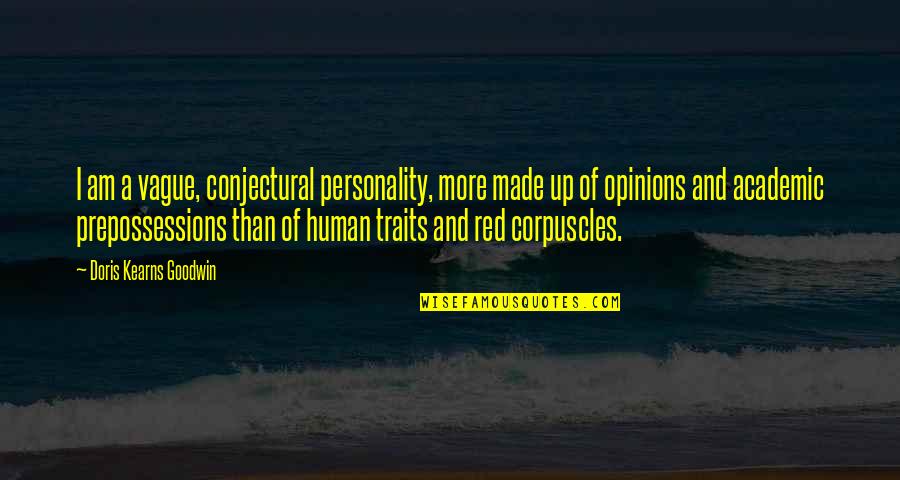 Human Traits Quotes By Doris Kearns Goodwin: I am a vague, conjectural personality, more made