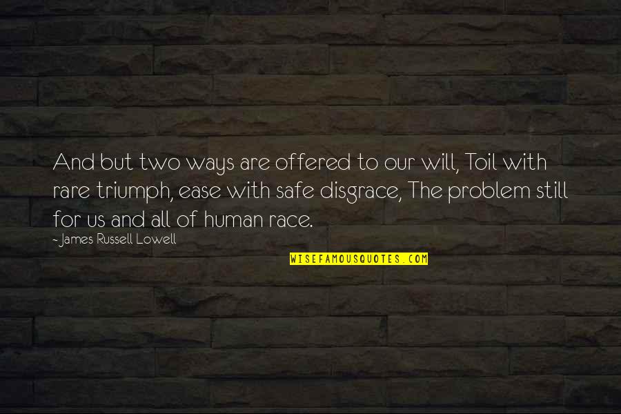 Human Triumph Quotes By James Russell Lowell: And but two ways are offered to our