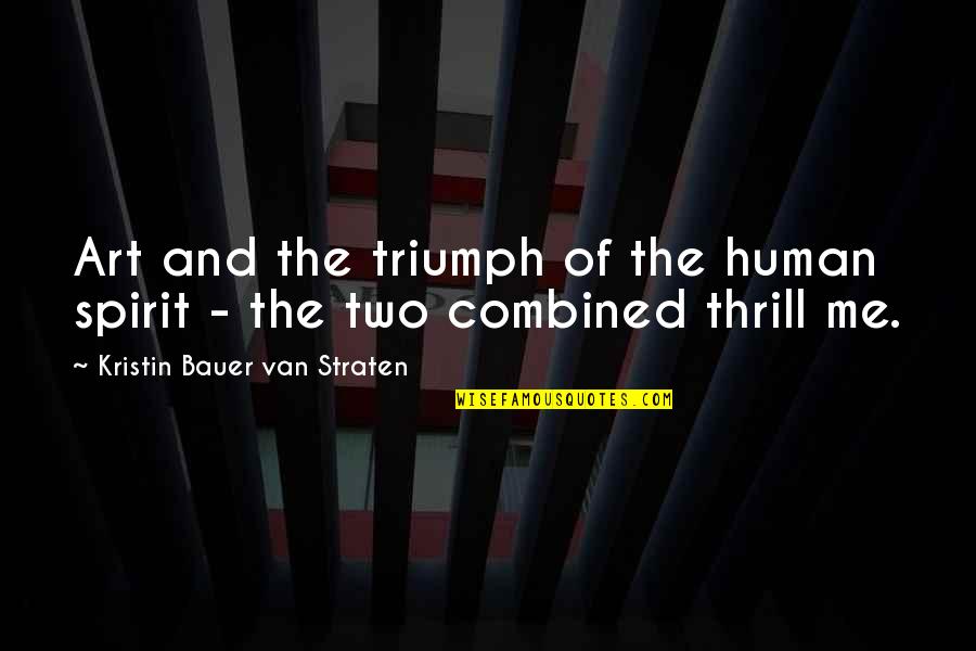Human Triumph Quotes By Kristin Bauer Van Straten: Art and the triumph of the human spirit