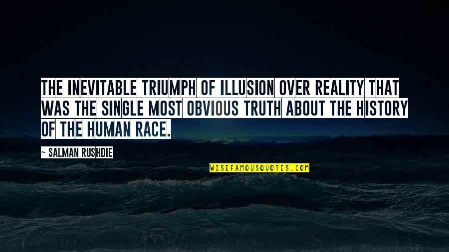 Human Triumph Quotes By Salman Rushdie: The inevitable triumph of illusion over reality that