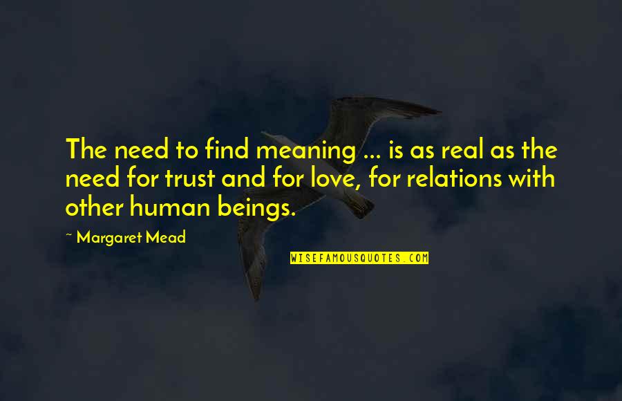Human Trust Quotes By Margaret Mead: The need to find meaning ... is as