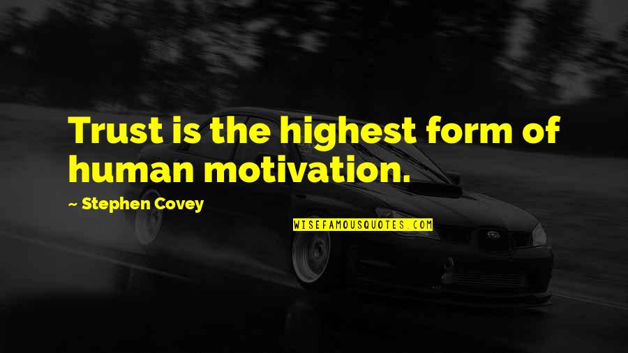 Human Trust Quotes By Stephen Covey: Trust is the highest form of human motivation.