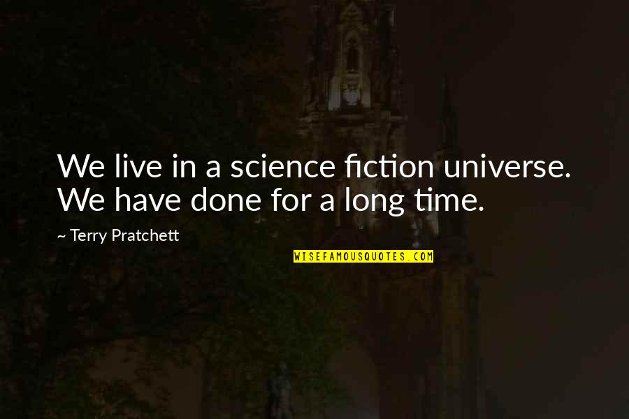 Human Turmoil Quotes By Terry Pratchett: We live in a science fiction universe. We