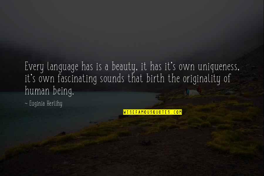 Human Uniqueness Quotes By Euginia Herlihy: Every language has is a beauty, it has