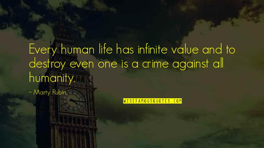Human Value Life Quotes By Marty Rubin: Every human life has infinite value and to