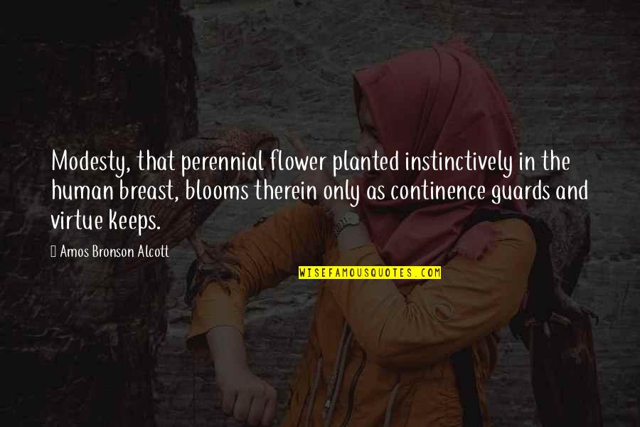 Human Virtue Quotes By Amos Bronson Alcott: Modesty, that perennial flower planted instinctively in the