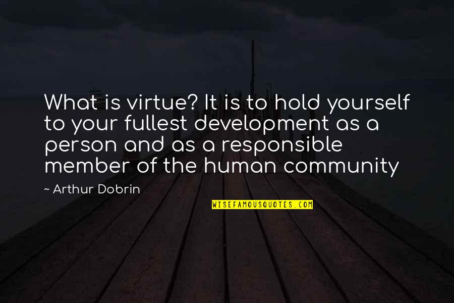Human Virtue Quotes By Arthur Dobrin: What is virtue? It is to hold yourself