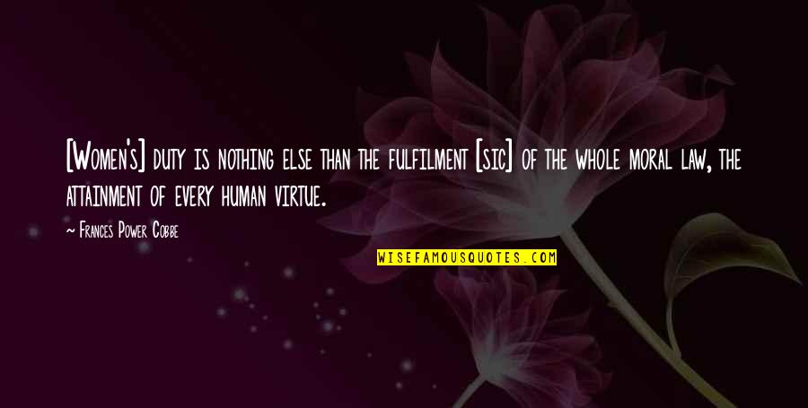 Human Virtue Quotes By Frances Power Cobbe: [Women's] duty is nothing else than the fulfilment