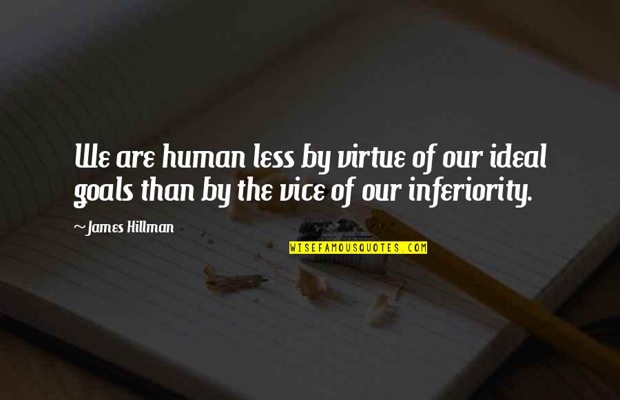 Human Virtue Quotes By James Hillman: We are human less by virtue of our