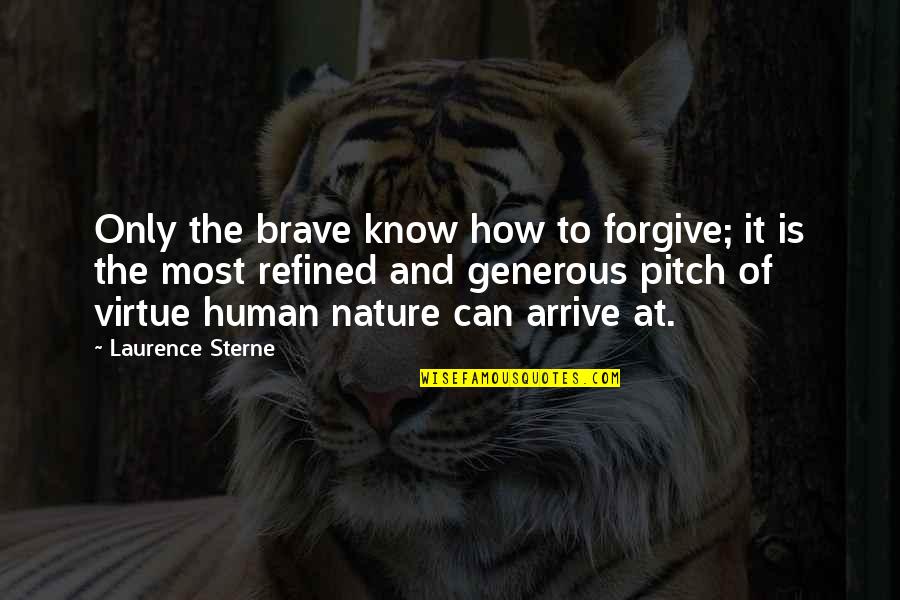 Human Virtue Quotes By Laurence Sterne: Only the brave know how to forgive; it