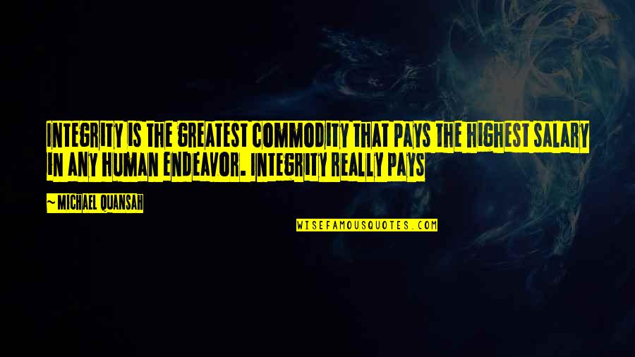 Human Virtue Quotes By Michael Quansah: Integrity is the greatest commodity that pays the