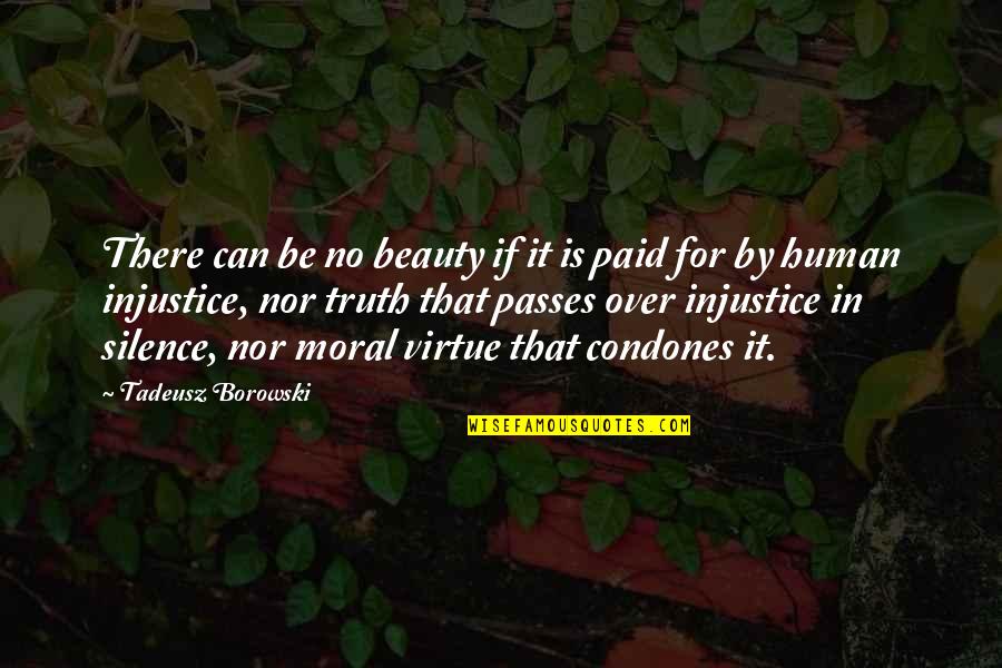 Human Virtue Quotes By Tadeusz Borowski: There can be no beauty if it is