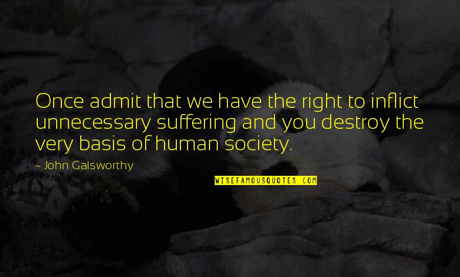 Human Vs Animal Quotes By John Galsworthy: Once admit that we have the right to