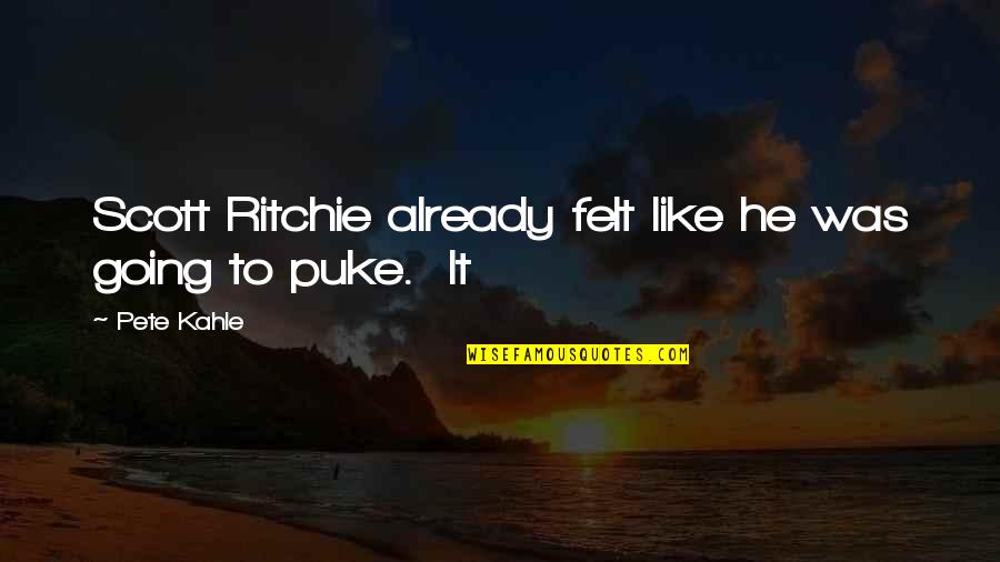 Human Vulnerability Quotes By Pete Kahle: Scott Ritchie already felt like he was going