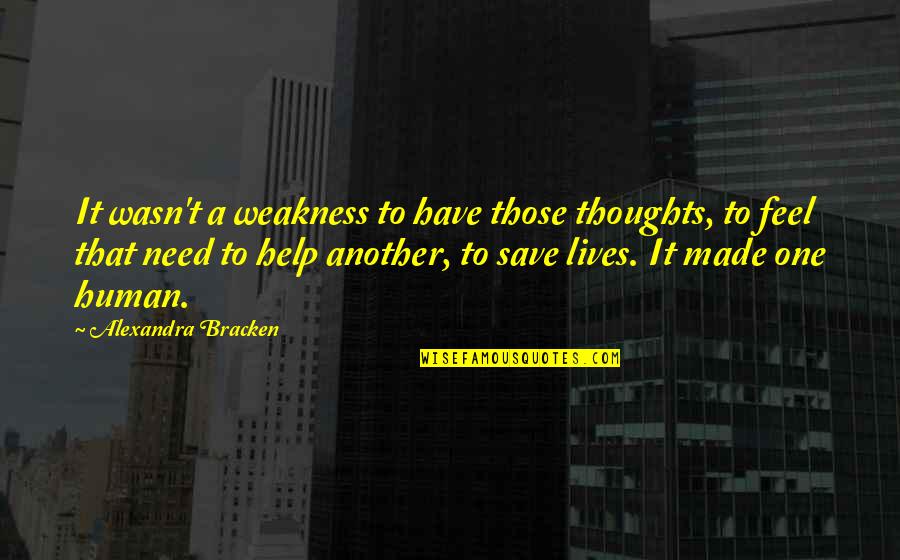 Human Weakness Quotes By Alexandra Bracken: It wasn't a weakness to have those thoughts, Human Weakness Quotes By Alexandra Bracken: It wasn't a weakness to have those thoughts,