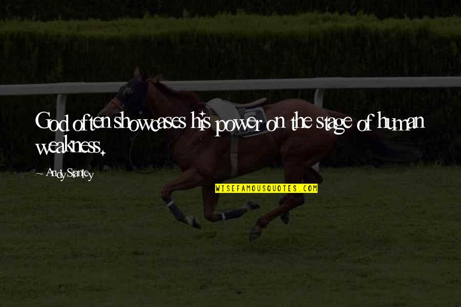 Human Weakness Quotes By Andy Stanley: God often showcases his power on the stage
