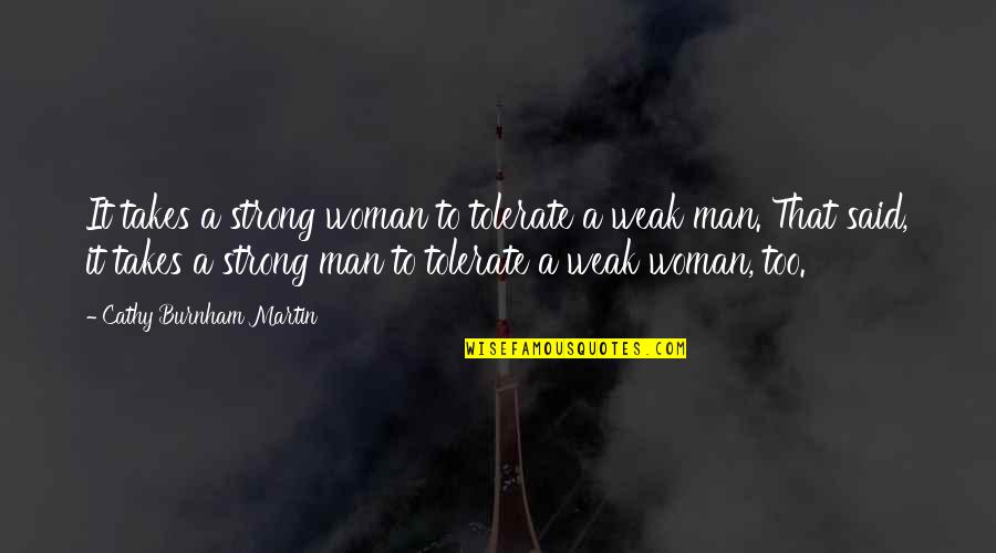 Human Weakness Quotes By Cathy Burnham Martin: It takes a strong woman to tolerate a Human Weakness Quotes By Cathy Burnham Martin: It takes a strong woman to tolerate a