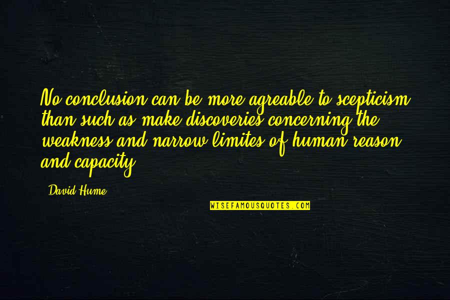 Human Weakness Quotes By David Hume: No conclusion can be more agreable to scepticism Human Weakness Quotes By David Hume: No conclusion can be more agreable to scepticism