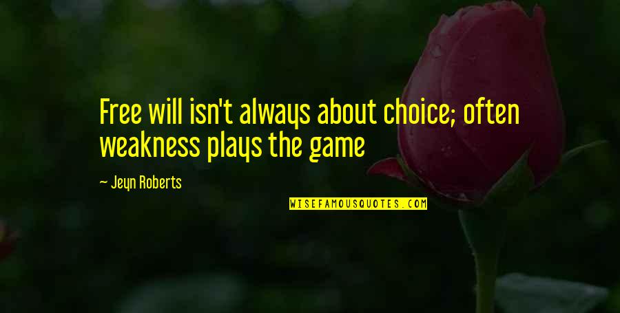 Human Weakness Quotes By Jeyn Roberts: Free will isn't always about choice; often weakness
