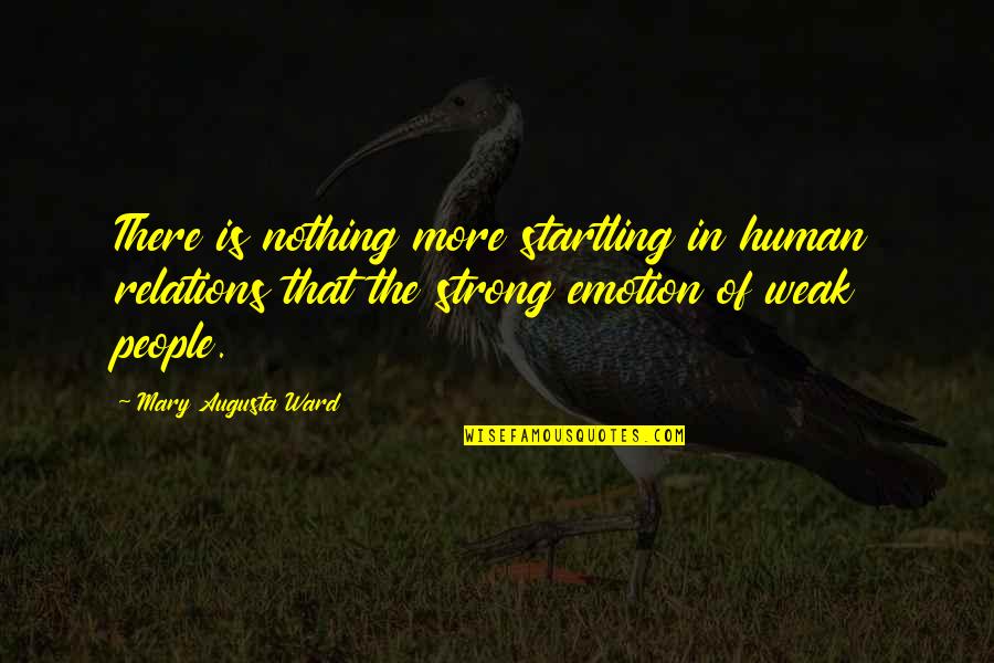 Human Weakness Quotes By Mary Augusta Ward: There is nothing more startling in human relations Human Weakness Quotes By Mary Augusta Ward: There is nothing more startling in human relations