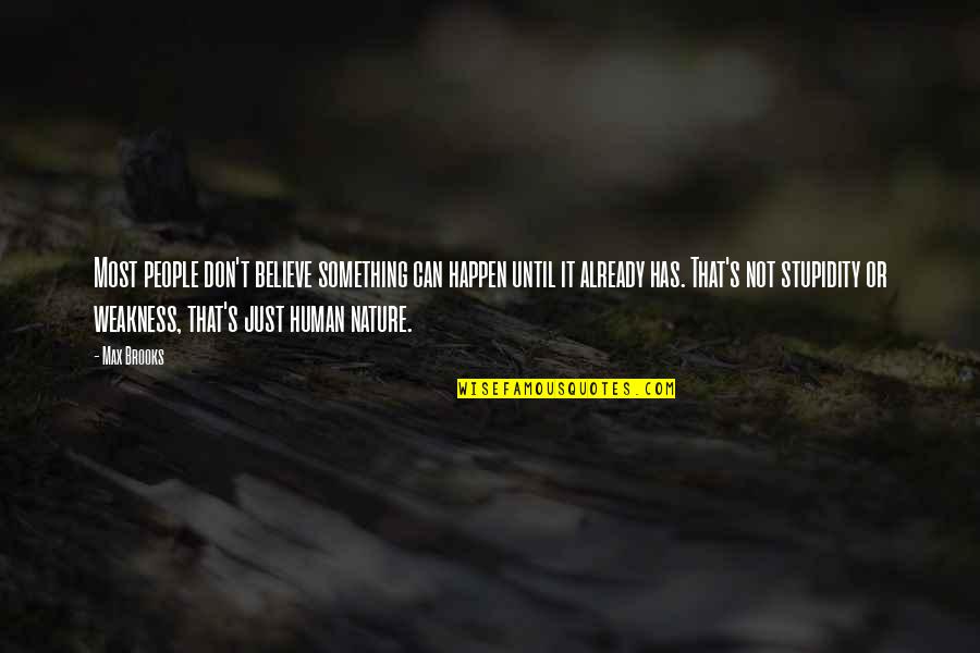 Human Weakness Quotes By Max Brooks: Most people don't believe something can happen until Human Weakness Quotes By Max Brooks: Most people don't believe something can happen until