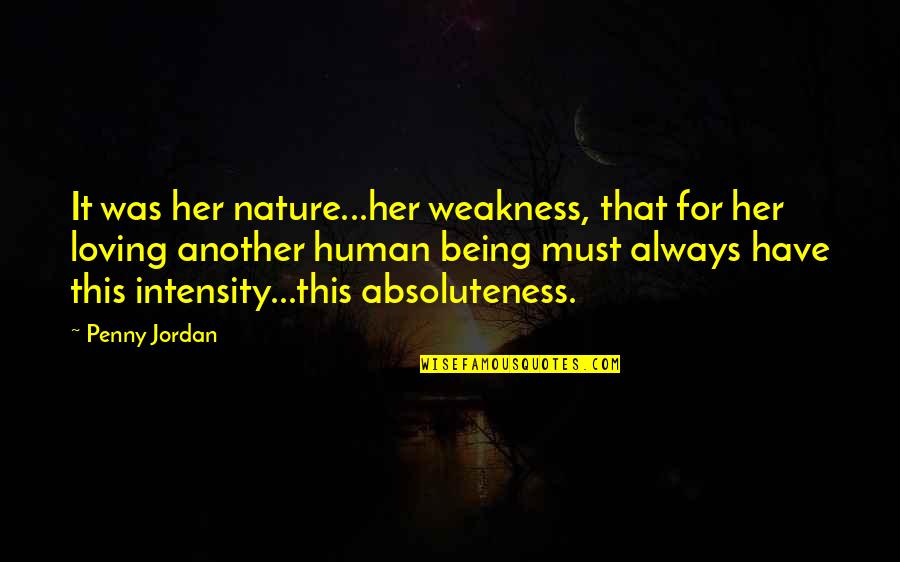 Human Weakness Quotes By Penny Jordan: It was her nature...her weakness, that for her Human Weakness Quotes By Penny Jordan: It was her nature...her weakness, that for her