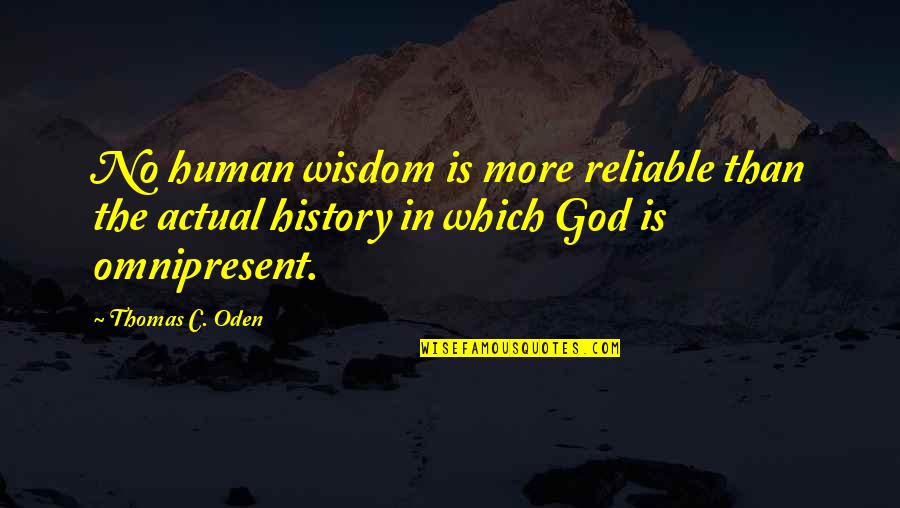 Human Which Quotes By Thomas C. Oden: No human wisdom is more reliable than the