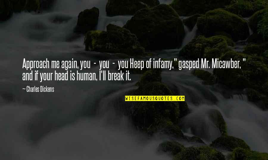 Human You And Me Quotes By Charles Dickens: Approach me again, you - you - you Human You And Me Quotes By Charles Dickens: Approach me again, you - you - you