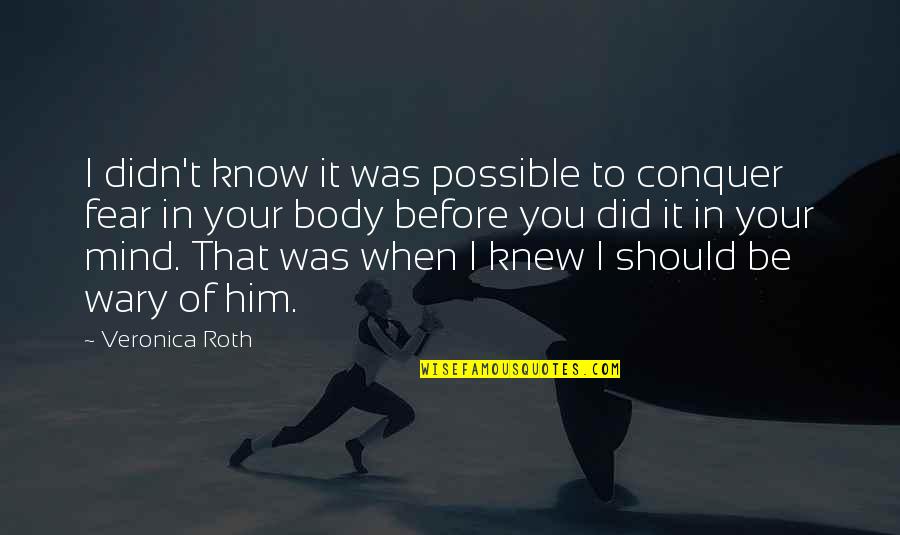 Human Youtube Quotes By Veronica Roth: I didn't know it was possible to conquer Human Youtube Quotes By Veronica Roth: I didn't know it was possible to conquer