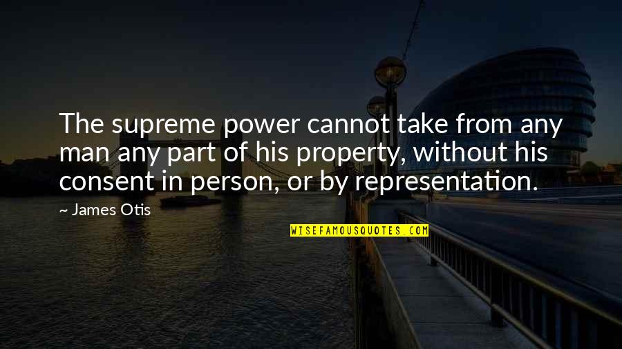 Humanas Quotes By James Otis: The supreme power cannot take from any man