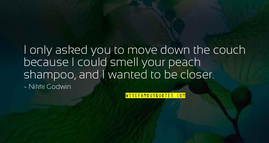 Humanbehavior Quotes By Nikki Godwin: I only asked you to move down the