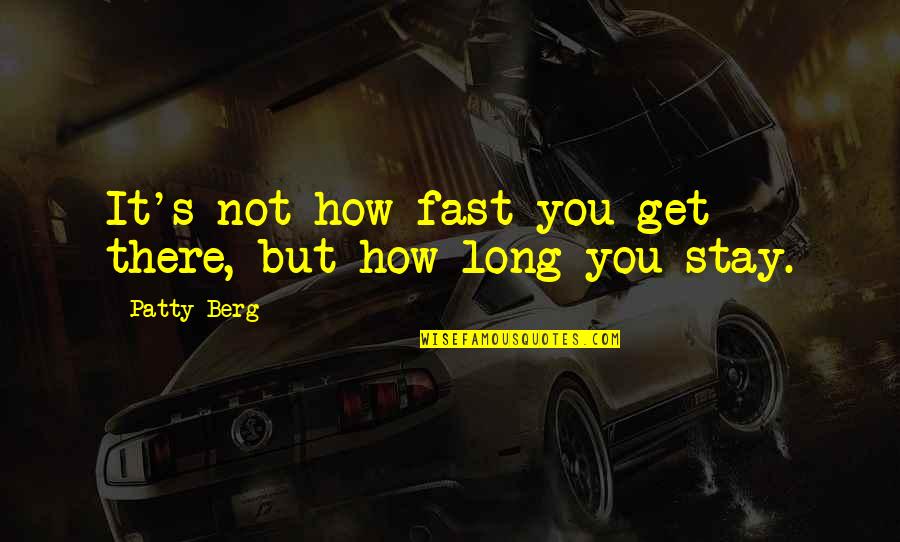 Humanbehavior Quotes By Patty Berg: It's not how fast you get there, but