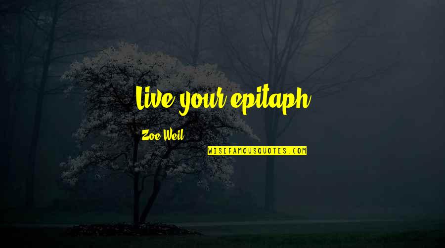 Humane Education Quotes By Zoe Weil: Live your epitaph