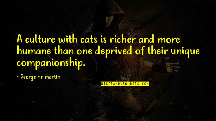 Humane Quotes By George R R Martin: A culture with cats is richer and more