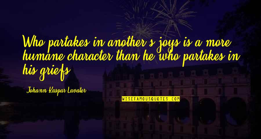 Humane Quotes By Johann Kaspar Lavater: Who partakes in another's joys is a more