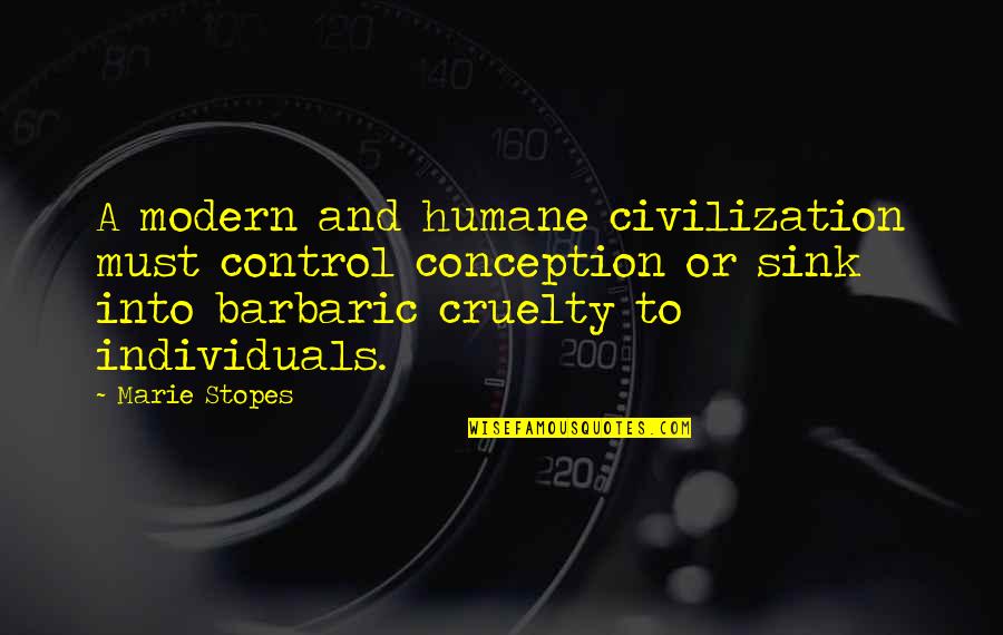 Humane Quotes By Marie Stopes: A modern and humane civilization must control conception