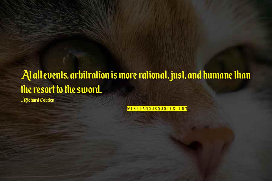 Humane Quotes By Richard Cobden: At all events, arbitration is more rational, just, Humane Quotes By Richard Cobden: At all events, arbitration is more rational, just,